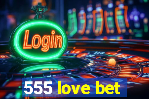 555 love bet